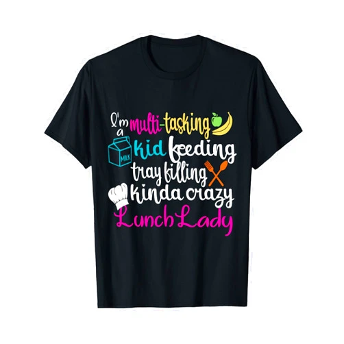 First Day Of School Lunch Lady By Clousky Co. Lunch Lady Multitasking Cafeteria Worker Appreciation Squad T-Shirt