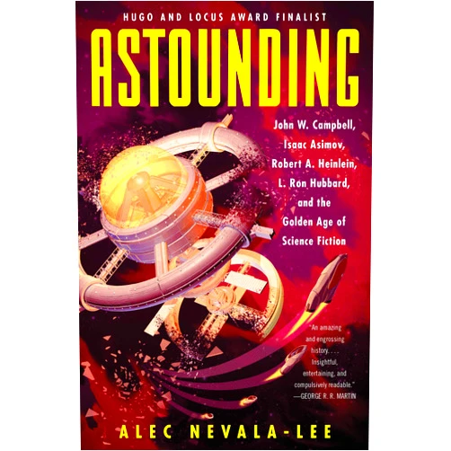 By Alec Nevala-Lee (Author) Astounding: John W. Campbell, Isaac Asimov, Robert A. Heinlein, L. Ron Hubbard, and the Golden Age of Science Fiction