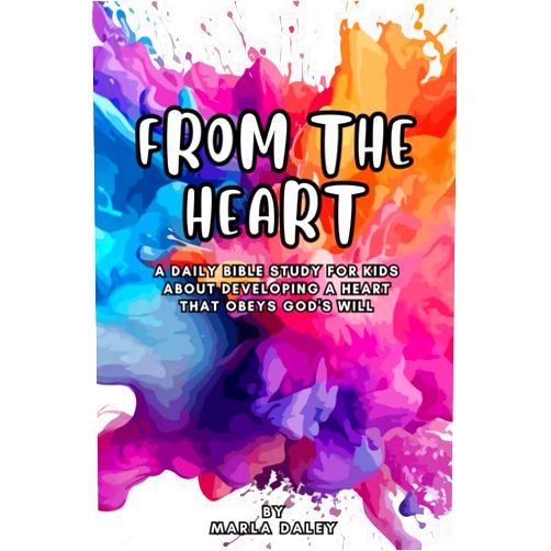 By Marla Daley (Author) From the Heart: A Daily Bible Study for Kids About Developing a Heart That Obeys God's Will