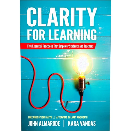 John T. Almarode,Kara L. Vandas Clarity for Learning: Five Essential Practices That Empower Students and Teachers (Corwin Teaching Essentials)