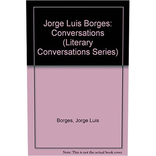 Jorge Luis Borges,Richard Burgin Jorge Luis Borges: Conversations (Literary Conversations Series)
