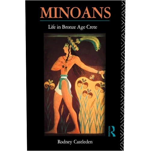 Rodney Castleden Minoans: Life in Bronze Age Crete