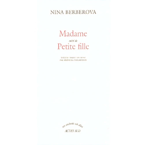Nina Berberova,Hélène Dauniol-remaud Madame suivi de : Petite fille