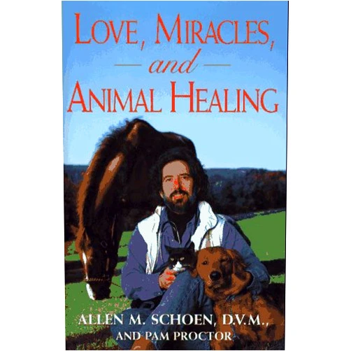 Allen M. Schoen,Pam Proctor Love, Miracles, and Animal Healing
