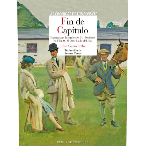 Spanish Edition by John Galsworthy (Author), Susana Carral Martínez (Translator) Fin de capítulo: Esperanzas juveniles, Un desierto en flor y Al otro lado del río