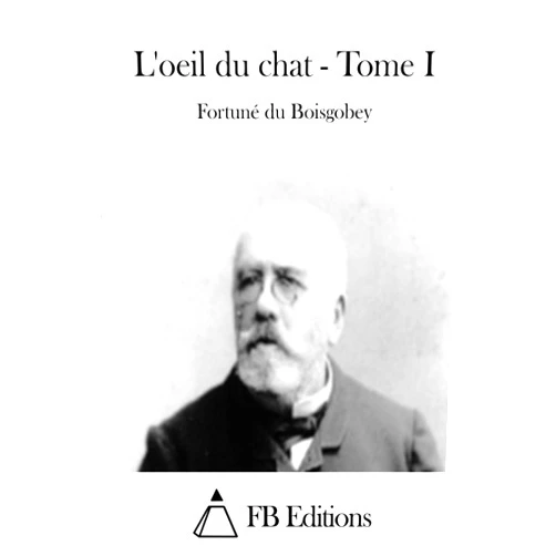 Fortuné du Boisgobey,FB Editions L'oeil du chat - Tome I (French Edition)