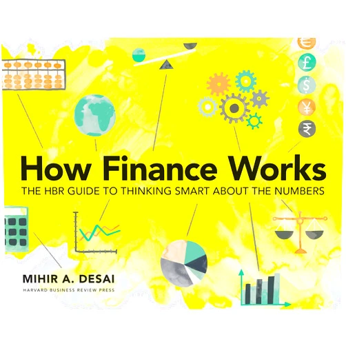 By Mihir Desai (Author) How Finance Works: The HBR Guide to Thinking Smart About the Numbers
