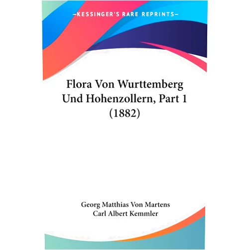 Georg Matthias Von Martens,Carl Albert Kemmler Flora Von Wurttemberg Und Hohenzollern, Part 1 (1882) (German Edition)