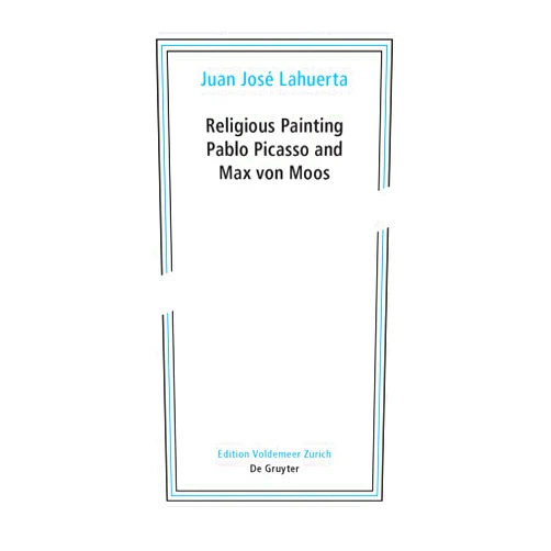 Juan José Lahuerta Religious Painting: Pablo Picasso and Max von Moos (Edition Voldemeer)