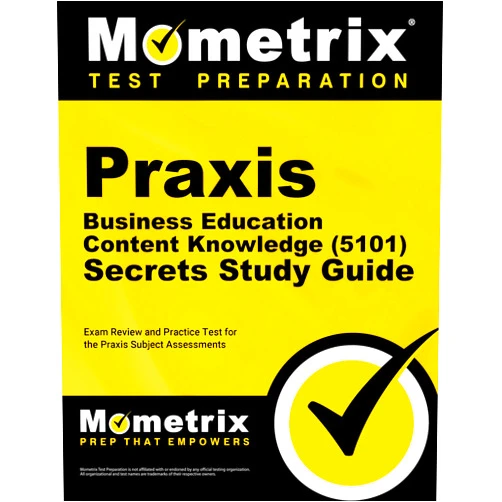 Mometrix Test Prep Praxis Business Education: Content Knowledge (5101) Secrets Study Guide - Exam Review and Practice Test for the Praxis Subject Assessments [2nd Edition]