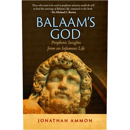 Jonathan Ammon Balaam's God: Prophetic Insights from an Infamous Life