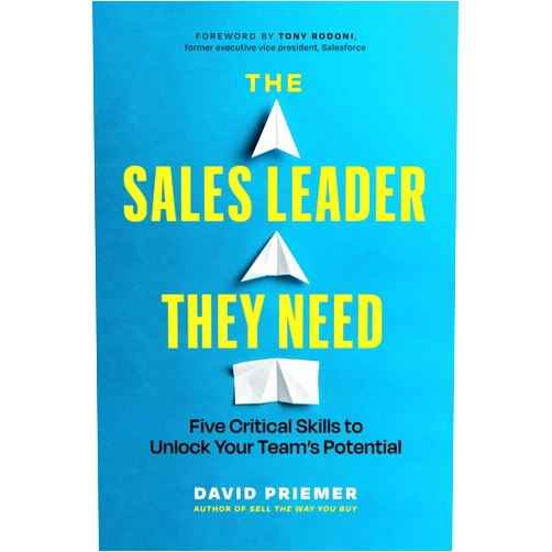 David Priemer,Tony Rodoni The Sales Leader They Need: Five Critical Skills to Unlock Your Team's Potential