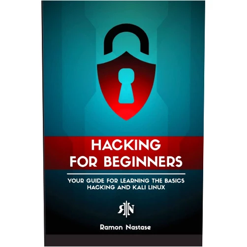 Ramon Adrian Nastase Ethical Hacking for Beginners: A Step by Step Guide for you to Learn the Fundamentals of CyberSecurity and Hacking (Computer Networking)