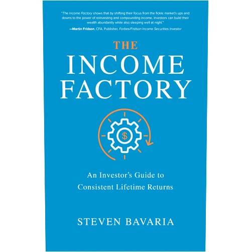 Steven Bavaria The Income Factory: An Investor’s Guide to Consistent Lifetime Returns