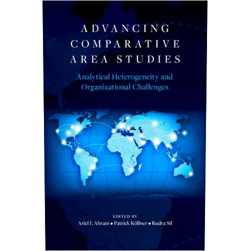 By Ariel I. Ahram (Editor), Patrick Köllner (Editor), Rudra Sil (Editor) & 0 more Advancing Comparative Area Studies: Analytical Heterogeneity and Organizational Challenges