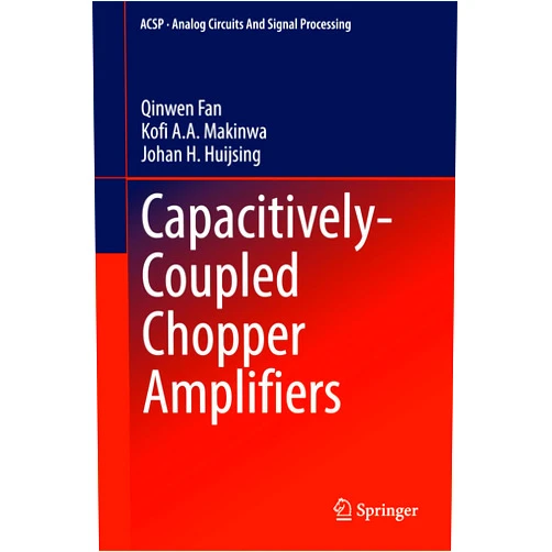 Qinwen Fan,Kofi A. A. Makinwa,Johan H. Huijsing Capacitively-Coupled Chopper Amplifiers (Analog Circuits and Signal Processing)
