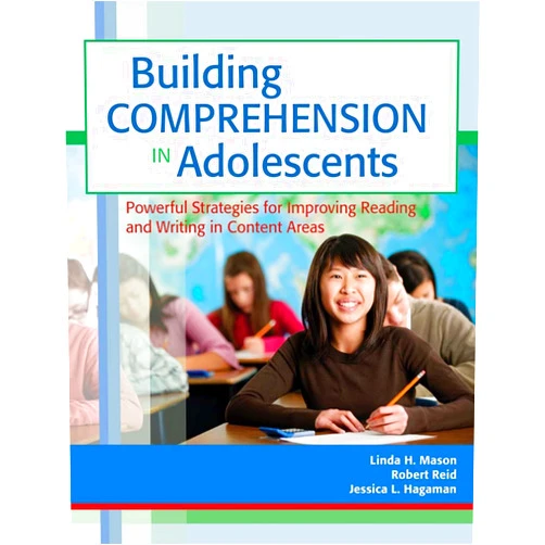 Linda Mason Ph.D.,Robert Reid Ph.D.,Jessica Hagaman Ph.D. Building Comprehension in Adolescents: Powerful Strategies for Improving Reading and Writing in Content Areas