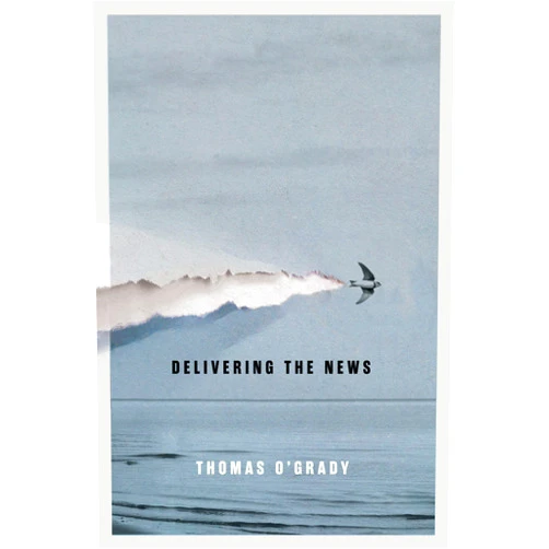 Thomas O'Grady Delivering the News (Hugh MacLennan Poetry Series Book 47)