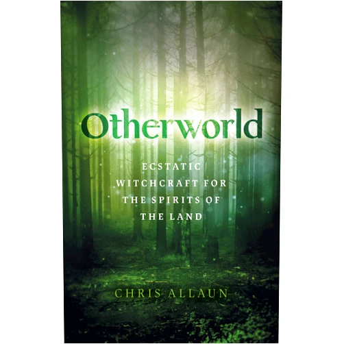 Chris Allaun Otherworld: Ecstatic Witchcraft for the Spirits of the Land