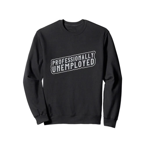 Pension Wage Unemployment benefit Professionally unemployed I pension Sweatshirt