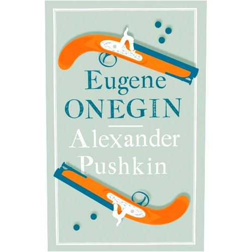 Alexander Pushkin,Roger Clarke Eugene Onegin: Newly Translated and Annotated - Dual-Language Edition (Alma Classics Evergreens)