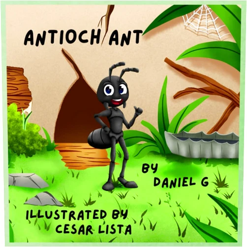 Daniel J Guinness,Cesar Lista Antioch Ant: A Big Adventure for a Little Ant