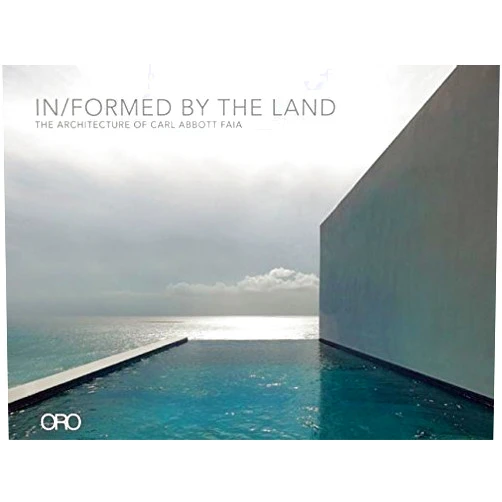 Carl Abbott In/Formed by the Land: The Architecture of Carl Abbott FAIA