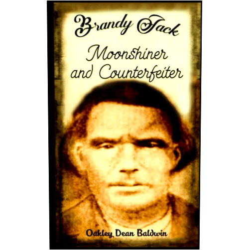 Oakley Dean Baldwin,Doris Gail Baldwin D.S.S. Brandy Jack Counterfeiter and Moonshiner