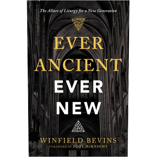 By Winfield Bevins (Author), Scot McKnight (Foreword) Ever Ancient, Ever New: The Allure of Liturgy for a New Generation