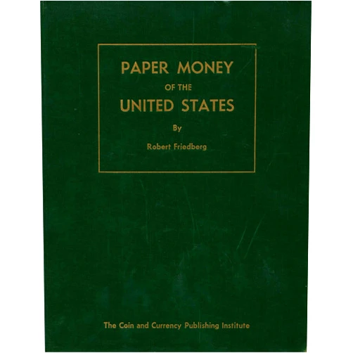 Arthur L. Friedberg,Ira S. Friedberg,Robert Friedberg Paper Money of the United States: A Complete Illustrated Guide With Valuations