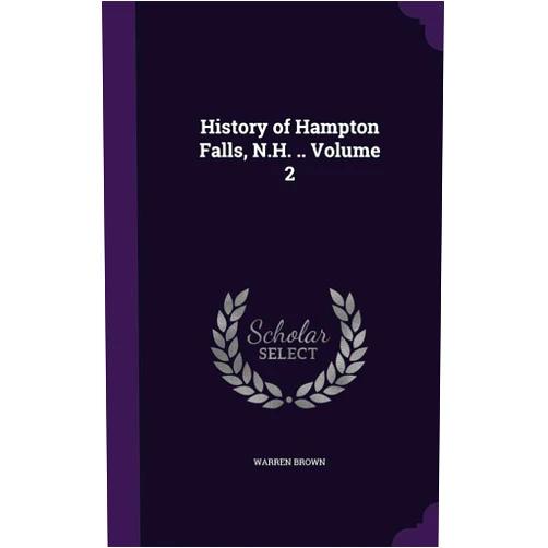 Warren Brown History of Hampton Falls, N.H. .. Volume 2