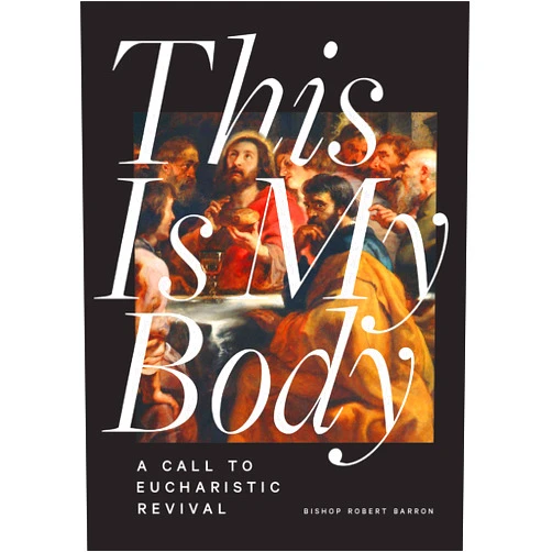 Bishop Robert Barron This Is My Body: A Call to Eucharistic Revival