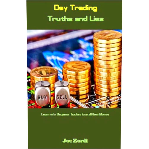 Joe Zordi Day Trading Truths and Lies: Learn why Beginner Traders lose all their Money