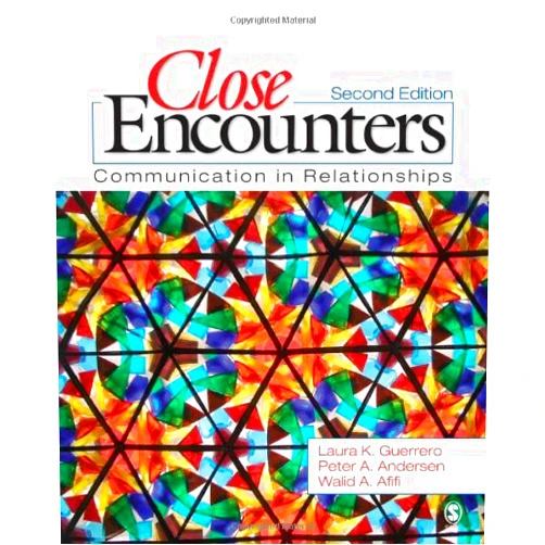 Laura K. Guerrero,Peter A. Andersen,Walid Afifi Close Encounters: Communication in Relationships