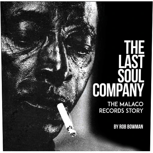 Rob Bowman The Last Soul Company: The Malaco Records Story