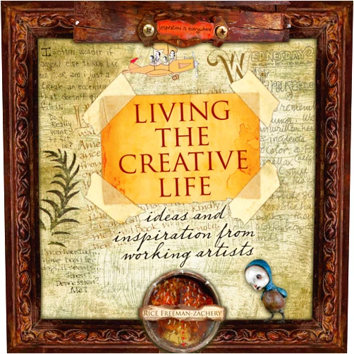 Rice Freeman-Zachery Living the Creative Life: Ideas and Inspiration from Working Artists
