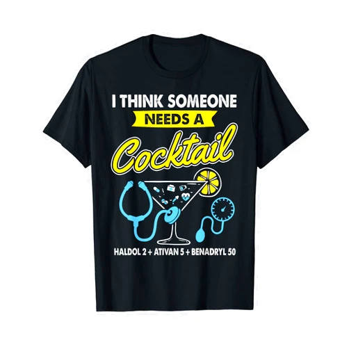 Funny Nurse Gift TShirt I Think Someone Needs a Cocktail Haldol + Ativan + Benadryl T-Shirt