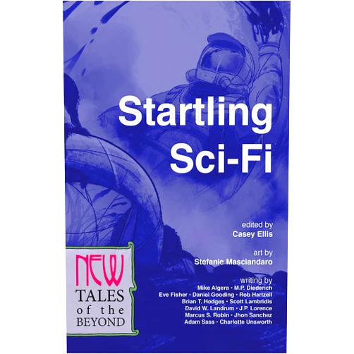 By Adam Sass (Author), M. P. Diederich (Author), Eve Fisher (Author), Mike Algera (Author), Brian T. Hodges (Author), Charlotte Unsworth (Author), Jhon Sanchez (Author), Scott Lambridis (Author), Stefanie Masciandaro (Illustrator), Casey Ellis (Editor) & 5 more Format: Kindle Edition Startling Sci-Fi: New Tales of the Beyond (The NEW Series)