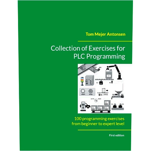 Tom Mejer Antonsen Collection of Exercises for PLC Programming: 100 programming exercises from beginner to expert level