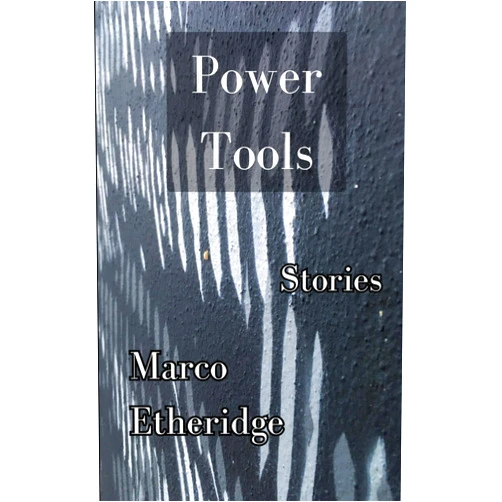 Marco Etheridge Power Tools: Stories