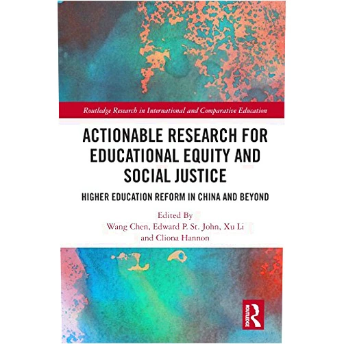 By Wang Chen (Editor), Xu Li (Editor), Edward P. St. John (Editor), Cliona Hannon (Editor) & 1 more Format: Kindle Edition Actionable Research for Educational Equity and Social Justice: Higher Education Reform in China and Beyond (Routledge Research in International and Comparative Education)