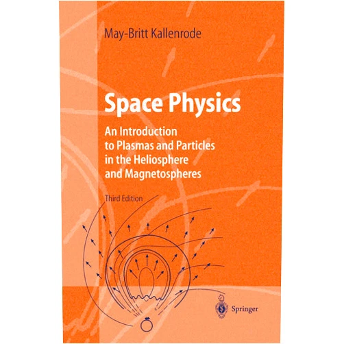 May-Britt Kallenrode Space Physics: An Introduction to Plasmas and Particles in the Heliosphere and Magnetospheres (Advanced Texts in Physics)