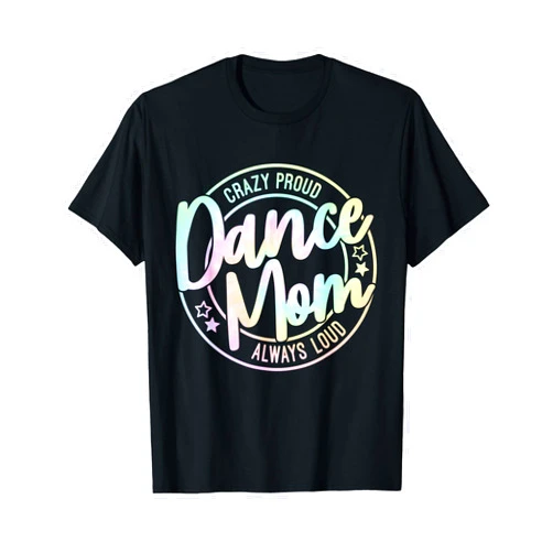 Crazy Proud Dance Mom Always Loud Mother's Day Crazy Proud Dance Mom Always Loud Dance Mama Mother's Day T-Shirt