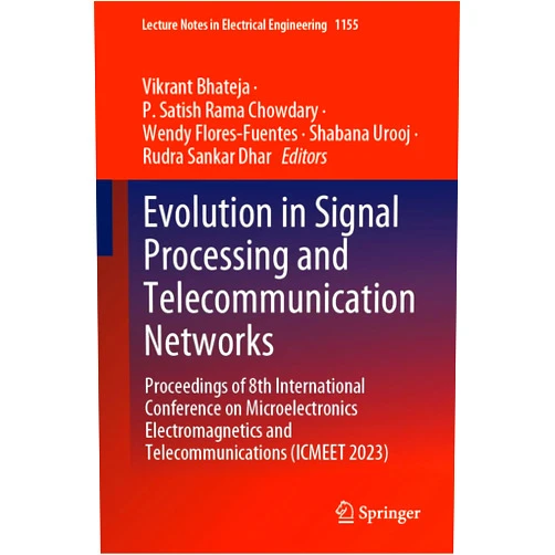 By Vikrant Bhateja (Editor), P. Satish Rama Chowdary (Editor), Wendy Flores-Fuentes (Editor), Shabana Urooj (Editor), Rudra Sankar Dhar (Editor) & 1 more Format: Kindle Edition Evolution in Signal Processing and Telecommunication Networks: Proceedings of 8th International Conference on Microelectronics Electromagnetics and Telecommunications ... Notes in Electrical Engineering Book 1155)