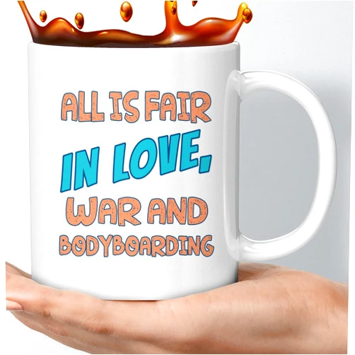 Generic Funny Gift Coffee Mug Bodyboarding - All Is Fair in Love, War and Bodyboarding - Humor Hilarious Sarcastic Funny Birthday Gag Gifts 765621