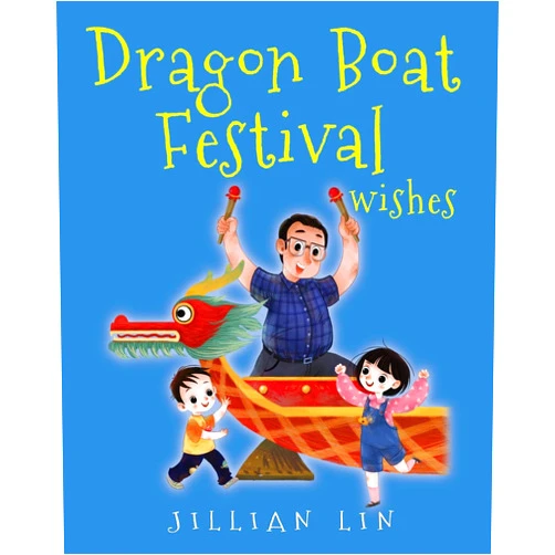 Jillian Lin,Shi Meng Dragon Boat Festival Wishes: Duanwu (Double Fifth) & Zongzi Chinese Festival Celebration (Fun Festivals)