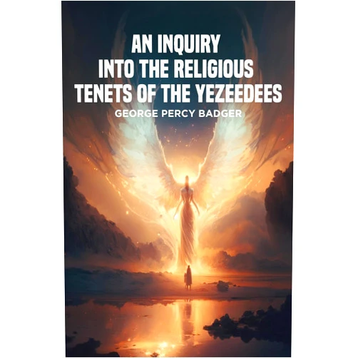 By George Percy Badger (Author) An Inquiry into the Religious Tenets of the Yezeedees
