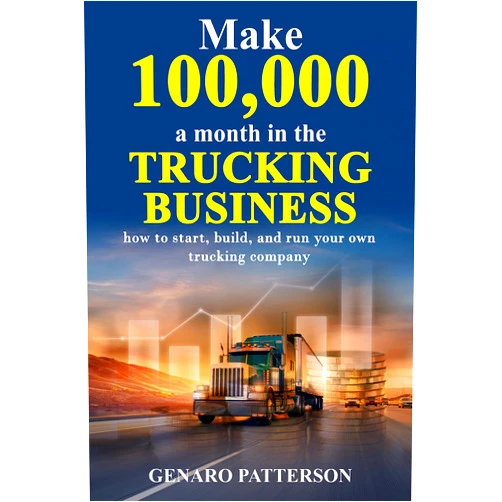 By GENARO PATTERSON (Author) Format: Kindle Edition MAKE 100,000 A MONTH IN THE TRUCKING BUSINESS: HOW TO START, BUILD AND RUN YOUR OWN TRUCKING COMPANY