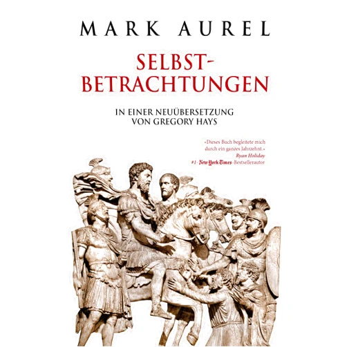 German Edition by Mark Aurel (Author) Mark Aurel: Selbstbetrachtungen: In einer Neuübersetzung von Gregory Hays