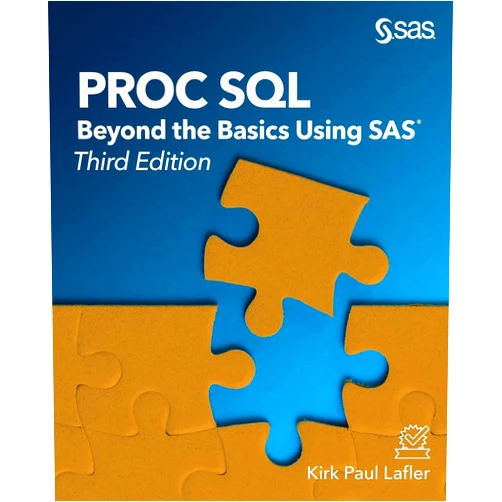 Kirk Paul Lafler PROC SQL: Beyond the Basics Using SAS, Third Edition